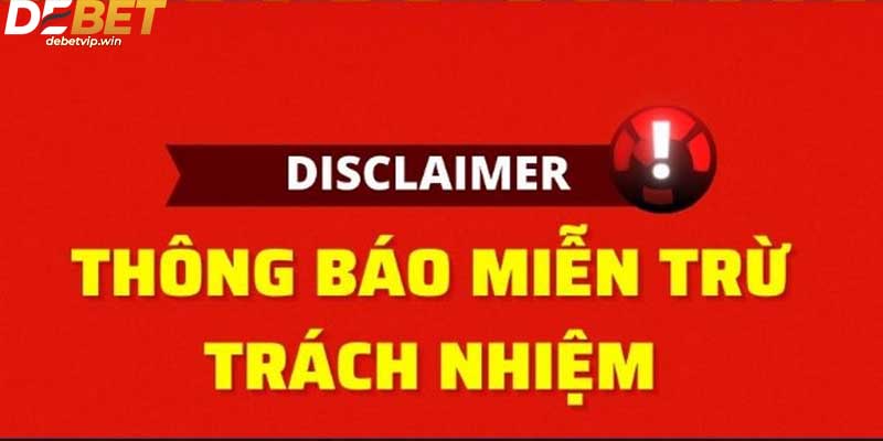 Nội dung miễn trừ trách nhiệm đối với phía nhà cái Debet