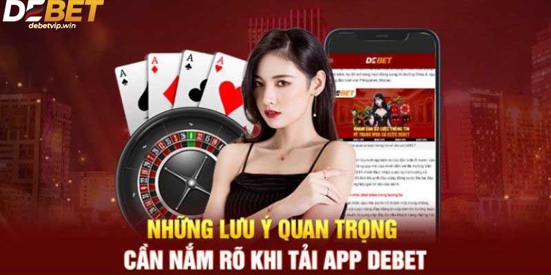 Lưu ý quan trọng khi chọn tải app Debet 